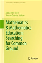 Dreyfus, Dreyfus, Tommy Dreyfus, Michael Fried, Michael N. Fried, Michae N Fried... - Mathematics & Mathematics Education: Searching for Common Ground
