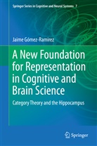Jaime Gomez Ramirez, Gómez Ramirez, Jaime Gómez Ramirez, Gómez-Ramirez, Jaime Gómez-Ramirez - A New Foundation for Representation in Cognitive and Brain Science