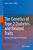 Jos C Florez, Jose C Florez, Jose Florez, Jose A. Florez, Jose C. Florez - The Genetics of Type 2 Diabetes and Related Traits