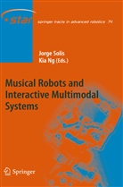 Ng, Ng, Kia Ng, Jorg Solis, Jorge Solis - Musical Robots and Interactive Multimodal Systems