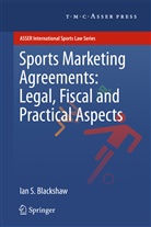 Ian S Blackshaw, Ian S. Blackshaw - Sports Marketing Agreements: Legal, Fiscal and Practical Aspects