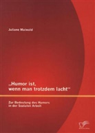 Juliane Maiwald - Humor ist, wenn man trotzdem lacht