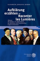 Elisabeth J. Koehn, Elisabeth Johanna Koehn, Jen Haustein, Jens Haustein, Klaus Manger u a - Aufklärung erzählen - Raconter les Lumières