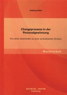 Andreas Hehn - Changeprozesse in der Personalgewinnung: Von einer dezentralen zu einer zentralisierten Struktur