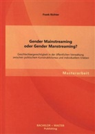 Frank Richter - Gender Mainstreaming oder Gender Manstreaming? Geschlechtergerechtigkeit in der öffentlichen Verwaltung zwischen politischem Konstruktivismus und individuellem Erleben