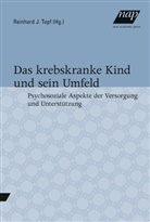 Reinhar J Topf, Reinhard J Topf, Reinhar Topf, Reinhard Topf, Reinhard J. Topf - Das krebskranke Kind und sein Umfeld