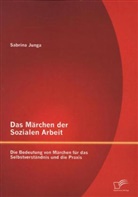 Sabrina Junga - Das Märchen der Sozialen Arbeit