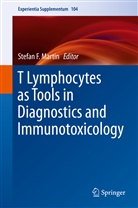 Stefa F Martin, Stefan F Martin, Stefan F. Martin - T Lymphocytes as Tools in Diagnostics and Immunotoxicology