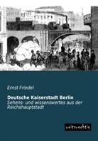 Ernst Friedel - Deutsche Kaiserstadt Berlin