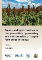 Meinolf Lindhauer, Calvin Onyango, Guente Unbehend, Guenter Unbehend - Trends and opportunities in the production, processing and consumption of staple food crops in Kenya