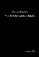 John A. Zahm, John Augustine Zahm - From Berlin to Bagdad and Babylon