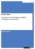 Marijke Eggert - An Analysis of Turn-Taking in English Telephone Conversations