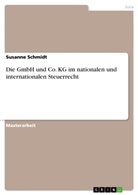 Susanne Schmidt - Die GmbH und Co. KG im nationalen und internationalen Steuerrecht