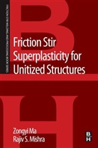 Zongyi Ma, Zongyi (Professor Ma, Zongyi Mishra Ma, Ma Zongyi, Rajiv Mishra, Rajiv S (Professor Mishra... - Friction Stir Superplasticity for Unitized Structures