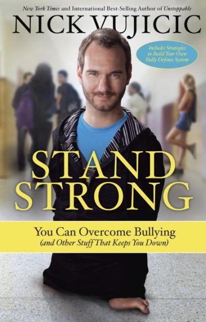 Nick Vujicic - Stand Strong You Can Overcome Bullying (and Other Stuff That Keeps You Down)