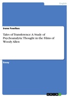 Irene Fowlkes - Tales of Transference: A Study of Psychoanalytic Thought in the Films of Woody Allen