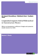 Mahbu Alam, Mahbub Alam, Dr Sujaul Chowdhury, Sujaul Chowdhury, Sudipt Saha, Sudipta Saha - Longitudinal Magnetic Field in WKB Method in Nanostructure Physics
