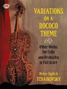Peter Ilich Tchaikovsky, Peter Ilyitch Tchaikovsky - Variations on a Rococo Theme & Other Works for Cello and Orchestra