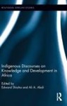 Edward (Wilfrid Laurier University Shizha, Edward Abdi Shizha, Ali Abdi, Ali A Abdi, Ali A. Abdi, Ali A. (University of Alberta Abdi... - Indigenous Discourses on Knowledge and Development in Africa