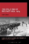 M. P. Radford, Mark Radford, Mark (Oxford University Radford, Radford Mark, Anne-Marie Kilday - The Policing of Belfast 1870-1914