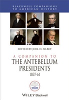 J Silbey, Joel H Silbey, Joel H. Silbey, Joel H. (Cornell University Silbey, Joel H Silbey, Joel H. Silbey... - Companion to the Antebellum Presidents, 1837 - 1861