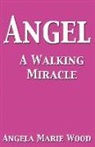 Angela Marie Wood - Angel a Walking Miracle