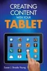Susan Brooks Young, Dr Susan J (Educational Consultant Brooks-Young, Susan J Brooks-Young, Susan J J Brooks-Young, Susan J. Brooks-Young, Susan J. Brooks-Young - Creating Content With Your Tablet