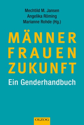 Janse, Mechthild M. Jansen, Rohde, Marianne Rohde, Römin, … - MÄNNER - FRAUEN - ZUKUNFT Ein Genderhandbuch
