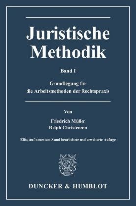Ralp Christensen, Ralph Christensen, Friedric Müller, Friedrich Müller - Juristische Methodik. Bd.1 Grundlegung für die Arbeitsmethoden der Rechtspraxis