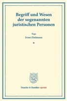 Ernst Zitelmann - Begriff und Wesen der sogenannten juristischen Personen.