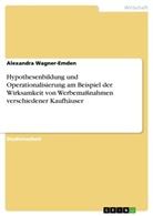 Alexandra Wagner-Emden - Hypothesenbildung und Operationalisierung am Beispiel der Wirksamkeit von Werbemaßnahmen verschiedener Kaufhäuser