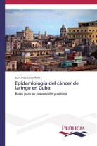 Juan Jesús Lence Anta - Epidemiología del cáncer de laringe en Cuba