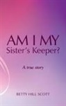Betty Hill Scott - Am I My Sister's Keeper?