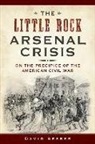 David Sesser - The Little Rock Arsenal Crisis: On the Precipice of the American Civil War