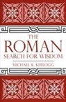 Michael K Kellogg, Michael K. Kellogg - Roman Search for Wisdom