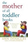 Ann Douglas, Douglas Ann - Mother of All Toddler Books