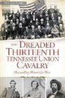 Melanie Storie - The Dreaded 13th Tennessee Union Cavalry: Marauding Mountain Men