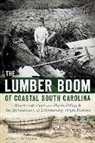 Robert McAlister - The Lumber Boom of Coastal South Carolina: Nineteenth-Century Shipbuilding and the Devastation of Lowcountry Virgin Forests