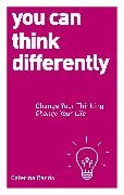 Caterina Rando - You Can Think Differently - Change Your Thinking, Change Your Life