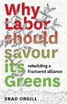 Brad Orgill - Why Labor Should Savour Its Greens