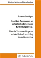 Susanne Gerleigner - Familiale Ressourcen als entscheidende Faktoren für Bildungserfolg?
