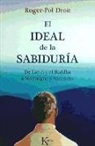 Roger-Pol Droit - El ideal de la sabiduría : de Lao-zi y el Buddha a Montaigne y Nietzsche