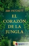 Ann Patchett - El corazón de la jungla