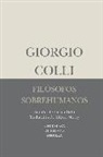 Giorgio Colli - Filósofos sobrehumanos