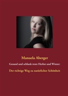Manuela Aberger - Gesund und schlank trotz Herbst und Winter: