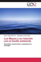 Dominique Lucia Gromez, Ulise Pastor Barreiro, Ulises Pastor Barreiro - Los Mayas y su relación con el medio ambiente