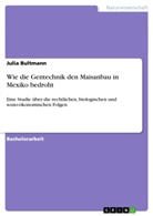 Julia Bultmann - Wie die Gentechnik den Maisanbau in Mexiko bedroht