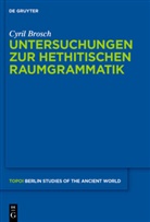 Cyril Brosch - Untersuchungen zur hethitischen Raumgrammatik