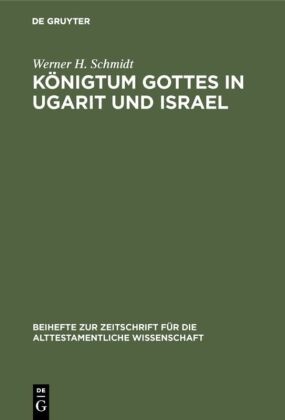 Werner H Schmidt, Werner H. Schmidt - Königtum Gottes in Ugarit und Israel Zur Herkunft der Königsprädikation Jahwes