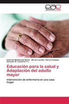 Salvador M. Camacho Y L., Ma de Lou García Campos, Ma de Lourdes García Campos, Gabriel Maldonado Muñiz, Gabriela Maldonado Muñiz - Educación para la salud y Adaptación del adulto mayor